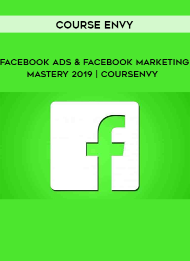 COURSE ENVY - Facebook Ads & Facebook Marketing MASTERY 2019 | Coursenvy digital download
