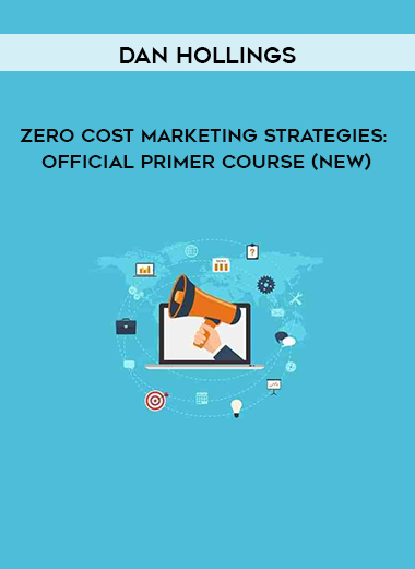 Dan Hollings - Zero Cost Marketing Strategies: Official Primer Course (NEW) digital download