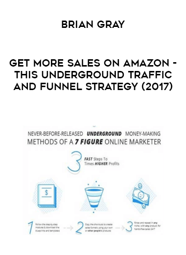 Brian Gray - Get More Sales on Amazon - this Underground Traffic and Funnel Strategy (2017) digital download