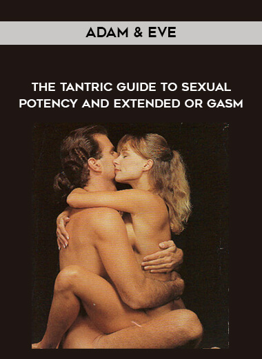Adam & Eve - The Tantric Guide To Sexual Potency and Extended Or gasm digital download