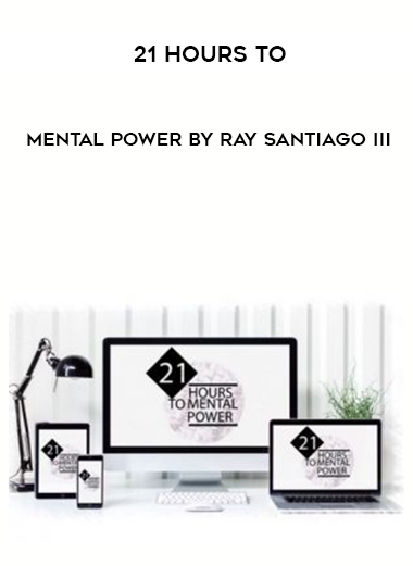 21 Hours To Mental Power by Ray Santiago III digital download