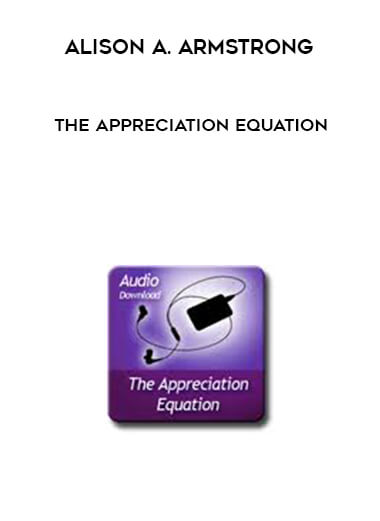 Alison A. Armstrong - The Appreciation Equation digital download