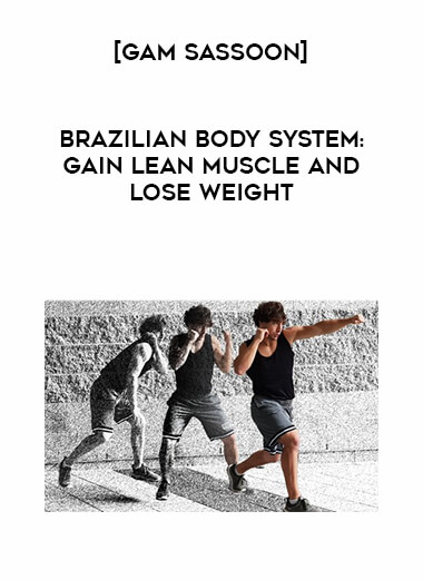 [Gam Sassoon] Brazilian Body System: Gain Lean Muscle and Lose Weight digital download