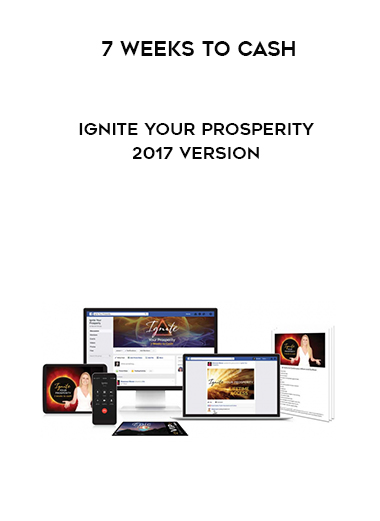 7 Weeks To Cash – Ignite Your Prosperity 2017 Version digital download