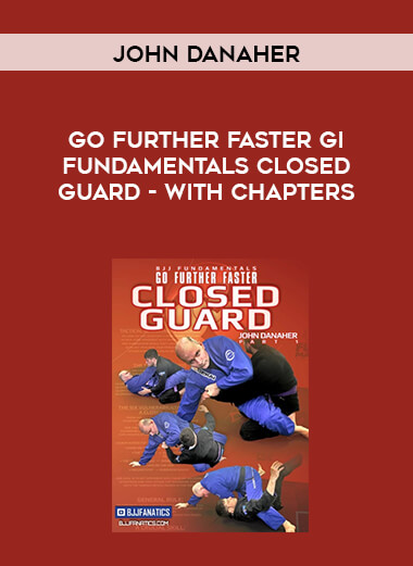 Go Further Faster Gi Fundamentals Closed Guard by John Danaher - with chapters digital download