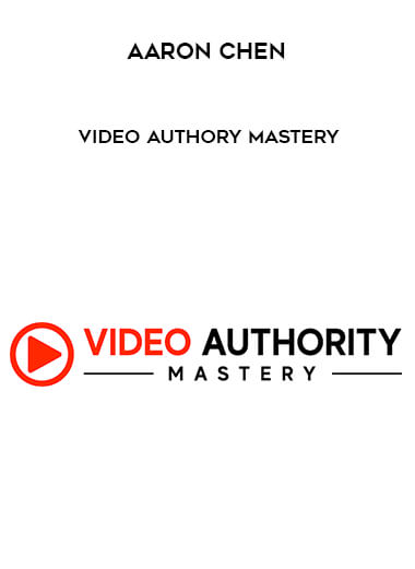 Aaron Chen - Video Authory Mastery digital download