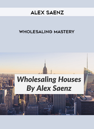 Alex Saenz – Wholesaling Mastery digital download