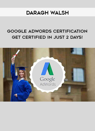 Daragh Walsh - Google AdWords Certification – Get Certified In Just 2 Days! digital download
