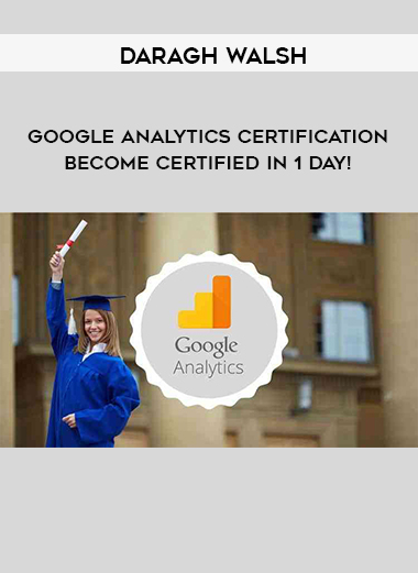 Daragh Walsh - Google Analytics Certification – Become Certified In 1 Day! digital download
