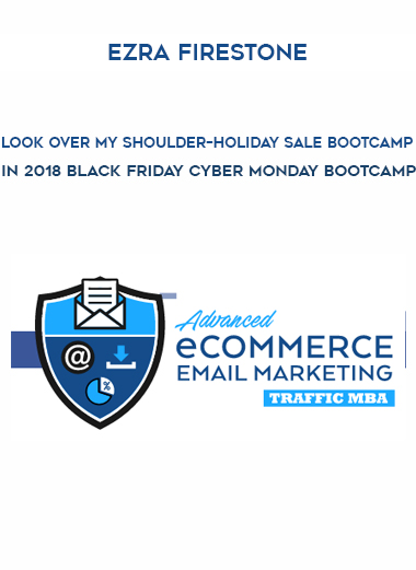 Ezra Firestone – Look Over My Shoulder – Holiday Sale Bootcamp in 2018 Black Friday Cyber Monday Bootcamp digital download