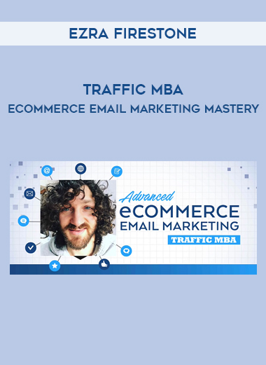 Ezra Firestone – Traffic MBA – eCommerce Email Marketing Mastery digital download