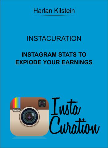 Harlan Kilstein – InstaCuration – Instagram Stats To Explode Your Earnings digital download