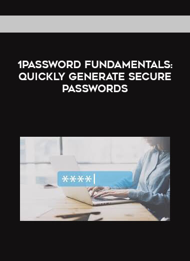 1Password Fundamentals: Quickly Generate Secure Passwords digital download