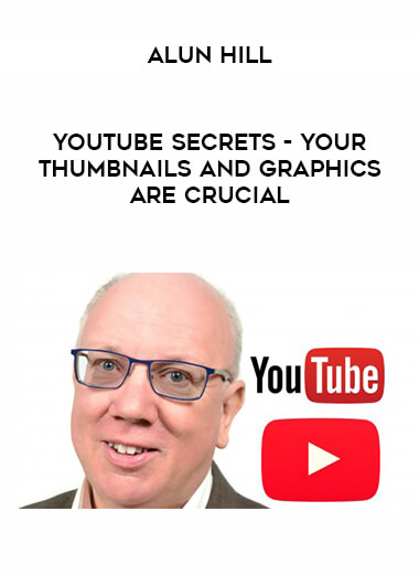 Alun Hill - YouTube Secrets - Your Thumbnails and Graphics Are Crucial digital download