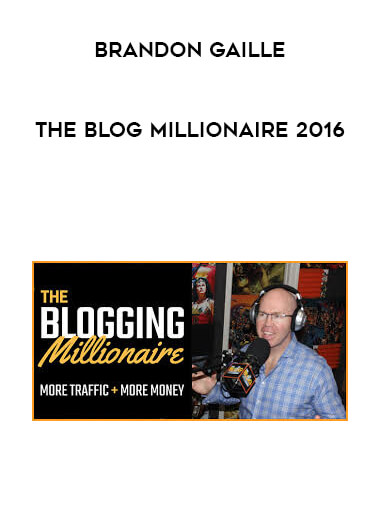 Brandon Gaille - The Blog Millionaire 2016 digital download