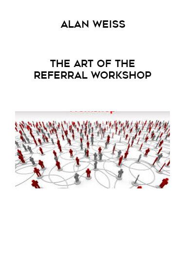 Alan Weiss - The Art Of The Referral Workshop digital download
