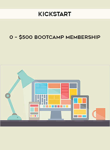 Kickstart - 0 – $500 Bootcamp Membership digital download