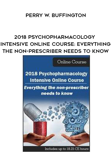 2018 Psychopharmacology Intensive Online Course: Everything the Non-Prescriber Needs to Know - Perry W. Buffington digital download